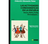 Las actividades coreográficas en la escuela: Danzas, Bailes, Funky, Gimnasia-Jazz: 124 (Educación Física... Expresión corporal)