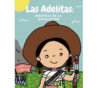 Las Adelitas: Heroínas de la Revolución