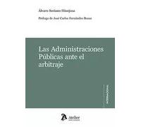 Las Administraciones Públicas ante el arbitraje (ATELIER INTERNACIONAL)