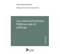 Las Administraciones Públicas ante el arbitraje (ATELIER INTERNACIONAL)