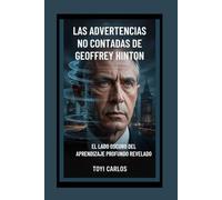 Las advertencias no contadas de Geoffrey Hinton: El lado oscuro del aprendizaje profundo revelado