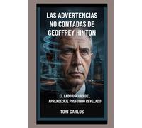 Las advertencias no contadas de Geoffrey Hinton: El lado oscuro del aprendizaje profundo revelado