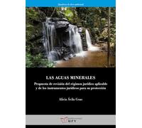 Las aguas minerales: Propuesta de revisión del régimen jurídico aplicable y de los instrumentos jurídicos para su protección