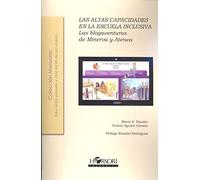 LAS ALTAS CAPACIDADES EN LA ESCUELA INCLUSIVA: Las “Blog-aventuras” de Minerva y Atenea: #Historia #Mujeres (Colección Manuales)