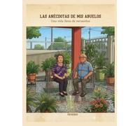 LAS ANÉCDOTAS DE MIS ABUELOS: Una vida llena de recuerdos