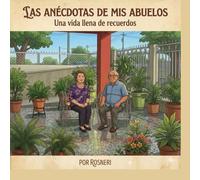 LAS ANÉCDOTAS DE MIS ABUELOS: Una vida llena de recuerdos