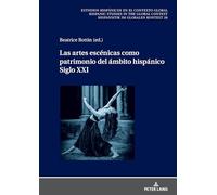 Las artes escénicas como patrimonio del ámbito hispánico. Siglo XXI: 28 (Estudios hispánicos en el contexto global. Hispanic Studies in the Global Context. Hispanistik im globalen Kontext)