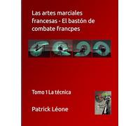 Las artes marciales francesas - El bastón de combate francpes: Tomo 1 La técnica