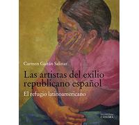 Las artistas del exilio republicano español: El refugio latinoamericano (Arte Grandes temas)