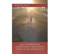 Las asombrosas aventuras y múltiples vidas de M. Sarmiento