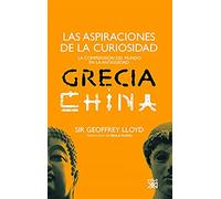Las aspiraciones de la curiosidad: La comprensión del mundo en la Antigüedad: Grecia y China (HISTORIA)