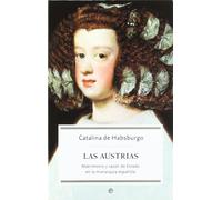 Las Austrias : matrimonio y razón de estado en la monarquía española