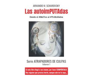 Las autoimPUTAdas: Desde el #MeToo al #YoNoSabia: 1 (Atrapadores de culpas)