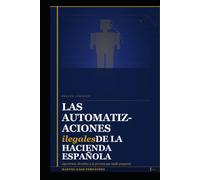 LAS AUTOMATIZACIONES ILEGALES DE LA HACIENDA ESPAÑOLA: Algoritmos, derechos y la persona que nadie preguntó (ALGORITHMIC CIVILIZATION)
