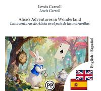 Las aventuras de Alicia en el país de las maravillas: Edición bilingüe línea por línea inglés-español