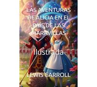 LAS AVENTURAS DE ALICIA EN EL PAÍS DE LAS MARAVILLAS: Ilustrada