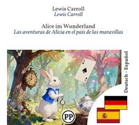 Las aventuras de Alicia en el país de las maravillas: libro bilingüe alemán-español (para aprender alemán) (Progresar en Alemán)