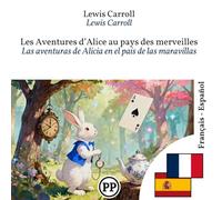 Las aventuras de Alicia en el país de las maravillas: libro bilingüe francés-español (para aprender francés)