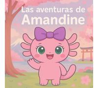 Las aventuras de Amandine: Libro para colorear kawaii con una ajolote adorable | Actividades creativas para niños, niñas y amantes del arte tierno