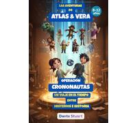 Las Aventuras de Atlas & Vera - Operación Crononautas: Un Viaje en el Tiempo entre Misterios e Historia