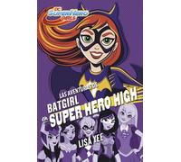 Las aventuras de Batgirl en Super Hero High (DC Super Hero Girls 3) | Lisa Yee