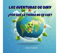 Las Aventuras de Diny, ¿Porqué la Tierra no se Cae?: Descubre el secreto del planeta y aprende a cuidarlo jugando (para niños curiosos de 8 a 12 años)