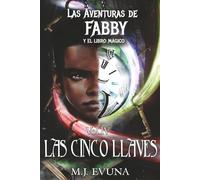 Las Aventuras de Fabby y el Libro Mágico - Las cinco llaves: No solo debes tener talento, sino valor para sobrevivir.