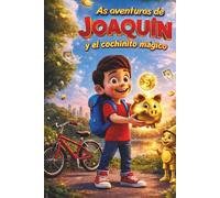 Las aventuras de Joaquín y el cochinito mágico: Educación financiera para niños, aprender a ahorrar y tomar buenas decisiones: Un cuento infantil ... ahorro, planificación y metas financieras