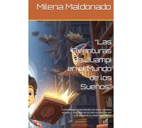 “Las Aventuras de Juampi en el Mundo de los Sueños”: Cuentos mágicos para dormir con calma, ternura y empatía - Inspirados en un niño con autismo que ve el mundo de un modo muy especial