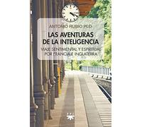Las aventuras de la inteligencia: Viaje sentimental y espiritual por Francia e Inglaterra (Fuera de Colección)