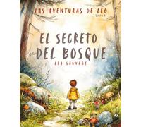 Las aventuras de Leo - El secreto del bosque: Libro infantil para niños de 4 a 6 años sobre la naturaleza y el cuidado del medio ambiente