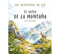 Las aventuras de Leo - El soplo de la montaña: Un cuento suave sobre la naturaleza, la montaña y el respeto por los animales