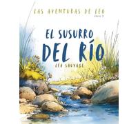 Las aventuras de Leo - El susurro del río: Cuento infantil para niños de 4 a 6 años sobre la naturaleza, el agua y el medio ambiente