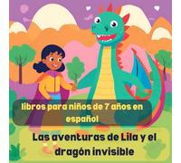 Las aventuras de Lila y el dragón invisible: libros para niños de 7 años en español