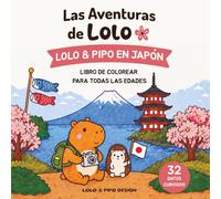 Las Aventuras de Lolo : Lolo & Pipo en Japón: Libro relajante para colorear inspirado en Japón, con datos curiosos, escenas de viaje y adorables personajes