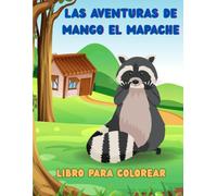 LAS AVENTURAS DE MANGO EL MAPACHE: Libro para colorear