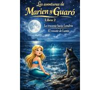 Las Aventuras de Marien y Guaro: La Travesía hacia Londres. El Rescate de Lumis.