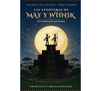 Las Aventuras de May y Wíinik: Trece batallas por la razón humana - Una novela de aventuras y valores inspirada en la cosmovisión maya (Historias de la Razón, Libro 1)