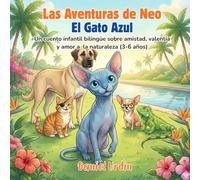Las Aventuras de Neo: El Gato Azul: Un cuento bilingüe sobre amistad, valentía y respeto por la naturaleza