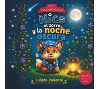 Las aventuras de Nico el zorro y la noche oscura.: Cuento ilustrado para niños de 3 a 6 años sobre la amistad, la valentía y las emociones