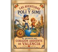 Las aventuras de Poli y Simi: Misterios y Aventuras en la Valencia Histórica: 1 (El Secreto del Corazón Ardiente de Valencia Para Quienes Saben Mirar de Otro Modo)