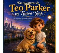 Las Aventuras de Teo Parker en Nueva York: Una historia de curiosidad, familia y pequeños grandes aprendizajes