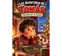 Las aventuras de Tomás: Una Navidad en familia: Un cuento infantil de Navidad sobre la familia, la generosidad, la ilusión y el verdadero significado de compartir