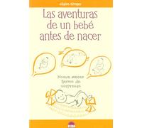 Las aventuras de un bebé antes de nacer: Nueve meses llenos de sorpresas: 1 (Libros Ilustrados)