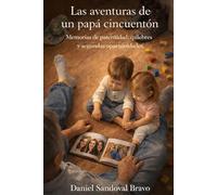 Las aventuras de un papá cincuentón: Memorias de paternidad, quiebres y segundas oportunidades