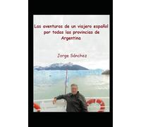Las aventuras de un viajero español por todas las provincias de Argentina