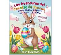 Las Aventuras del Conejito de Pascua: Un Divertido Libro para Colorear para Niños de 4 a 8 Años: Conejitos Adorables, Huevos de Pascua y Diversión Primaveral para Despertar la Creatividad