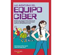 Las aventuras del Equipo Ciber: Aprende a usar internet de forma segura con los consejos de Yaiza Rubio, una de las principales expertas en ciberseguridad del mundo (Libros para seguir explorando)