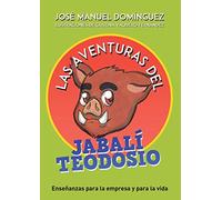 Las aventuras del jabalí teodosio: Enseñanzas para la empresa y la vida