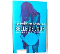 Las Aventuras Íntimas De Belle De Jour. Diario De Una Prostituta